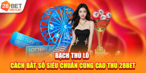 Bạch Thủ Lô | Cách Bắt Số Siêu Chuẩn Cùng Cao Thủ 28bet