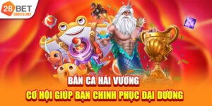 Bắn Cá Hải Vương | Cơ Hội Giúp Bạn Chinh Phục Đại Dương
