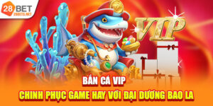 Bắn Cá Vip | Chinh Phục Game Hay Với Đại Dương Bao La