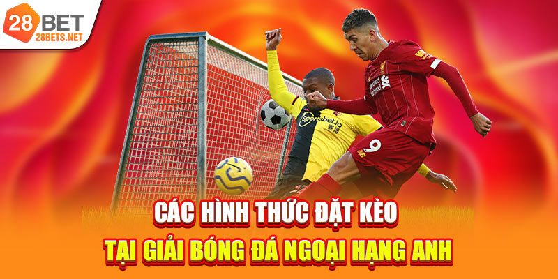 Các hình thức đặt kèo tại giải bóng đá Ngoại Hạng Anh