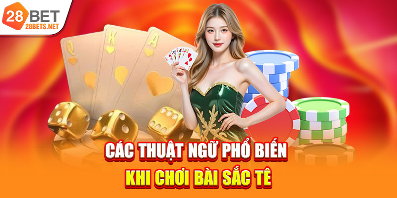 Các thuật ngữ phổ biến khi chơi bài sắc tê