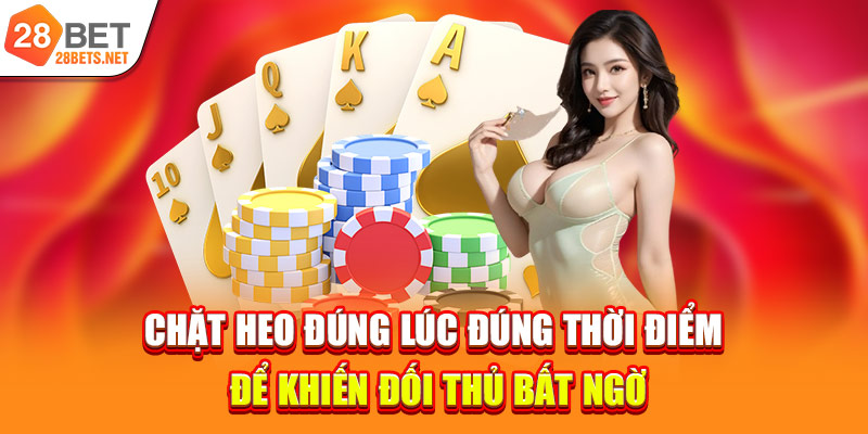 Chặt heo đúng lúc đúng thời điểm để khiến đối thủ bất ngờ