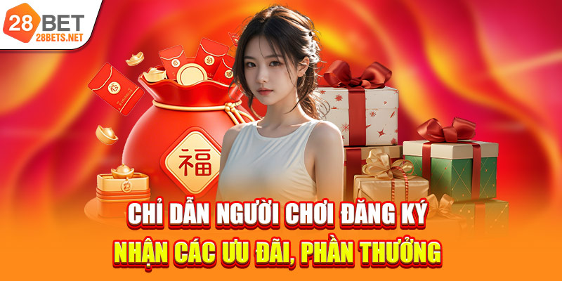 Chỉ dẫn người chơi đăng ký nhận các ưu đãi, phần thưởng 