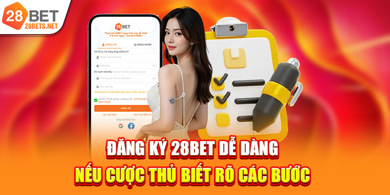 Đăng ký 28bet dễ dàng nếu cược thủ biết rõ các bước 