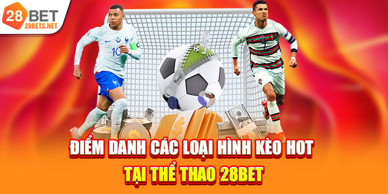 Điểm danh các loại hình kèo HOT tại thể thao 28bet