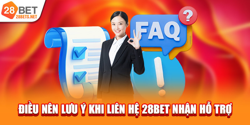 Điều nên lưu ý khi liên hệ 28bet nhận hỗ trợ