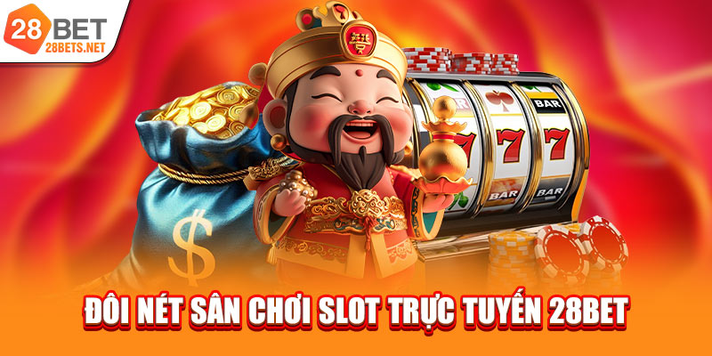 Đôi nét sân chơi slot trực tuyến 28bet