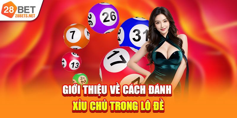 Giới thiệu về cách đánh xỉu chủ trong lô đề