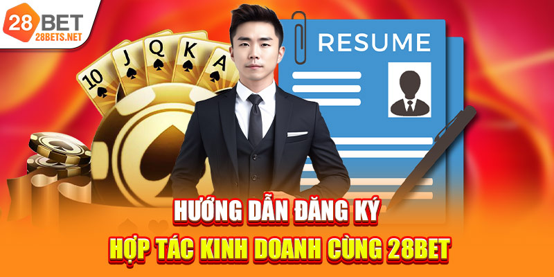 Hướng dẫn đăng ký hợp tác kinh doanh cùng 28bet