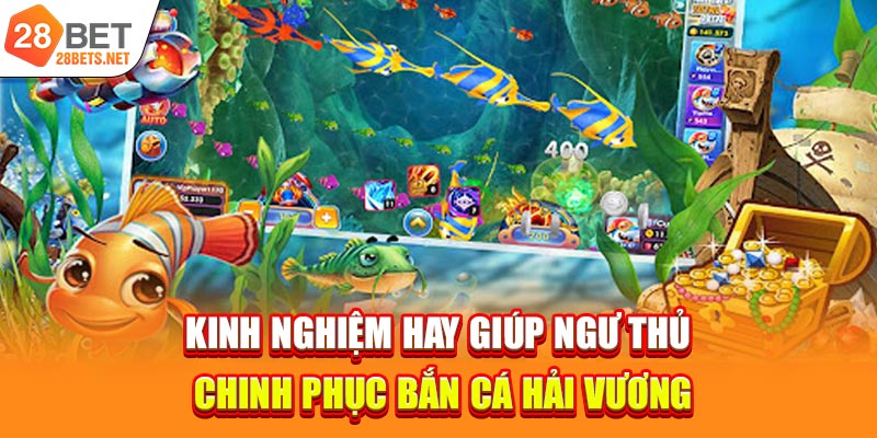 Kinh nghiệm hay giúp ngư thủ chinh phục bắn cá Hải vương