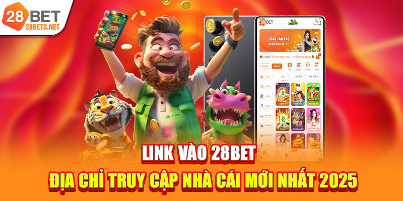 Link Vào 28bet | Địa Chỉ Truy Cập Nhà Cái Mới Nhất 2025