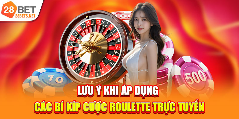 Lưu ý khi áp dụng các bí kíp cược Roulette trực tuyến