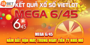 Mega 6/45 | Nắm Bắt Vận May, Trúng Ngay Tiền Tỷ Như Mơ