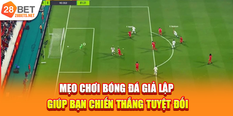 Mẹo chơi bóng đá giả lập giúp bạn chiến thắng tuyệt đối