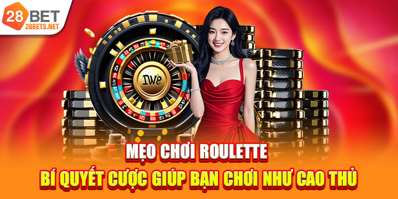 Mẹo Chơi Roulette | Bí Quyết Cược Giúp Bạn Chơi Như Cao Thủ