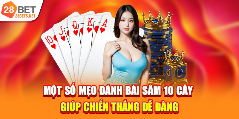 Một số mẹo đánh bài sâm 10 cây giúp chiến thắng dễ dàng