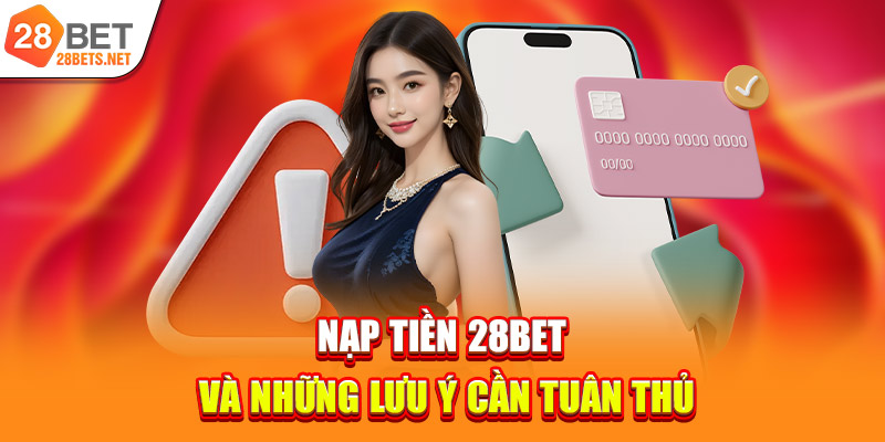 Nạp tiền 28bet và những lưu ý cần tuân thủ
