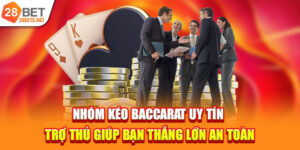 Nhóm Kéo Baccarat Uy Tín | Trợ Thủ Giúp Bạn An Tâm Cá Cược