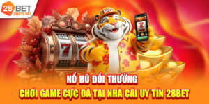 Nổ Hũ Đổi Thưởng | Chơi Game Cực Đã Tại Nhà Cái Uy Tín 28bet
