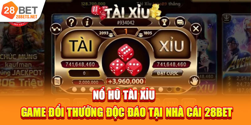 Nổ Hũ Tài Xỉu | Game Đổi Thưởng Độc Đáo Tại Nhà Cái 28bet
