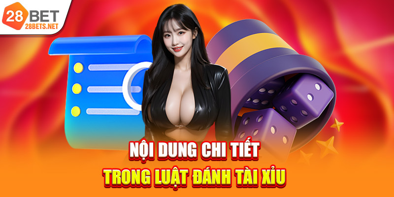 Nội dung chi tiết trong luật đánh Tài Xỉu 