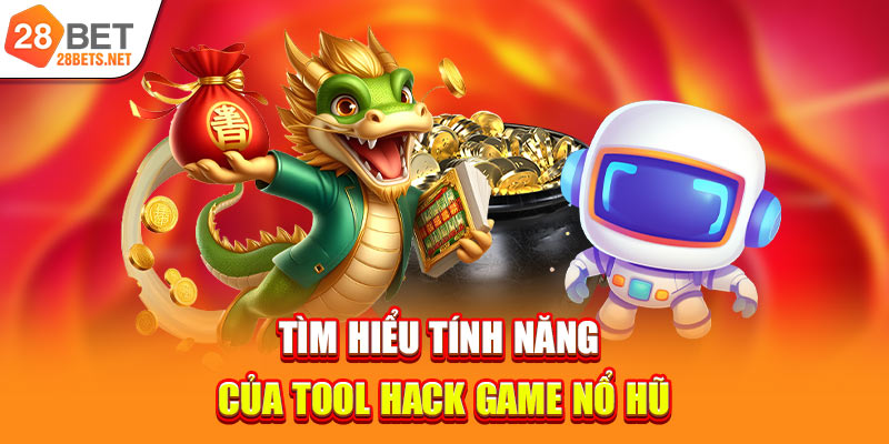 Tìm hiểu tính năng của tool hack game nổ hũ