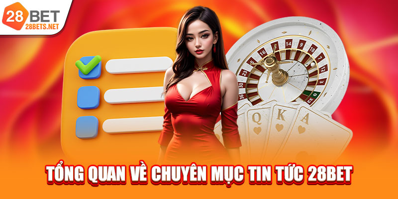 Tổng quan về chuyên mục tin tức 28bet