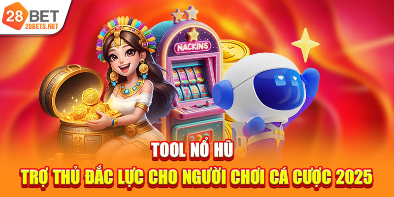 Tool Nổ Hũ | Trợ Thủ Đắc Lực Cho Người Chơi Cá Cược 2025