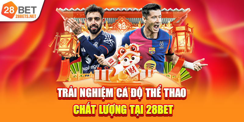 Trải nghiệm cá độ thể thao chất lượng tại 28bet