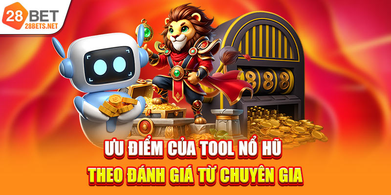Ưu điểm của Tool nổ hũ theo đánh giá từ chuyên gia
